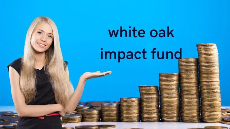 White Oak Impact Fund: A Beacon of Sustainable Investing